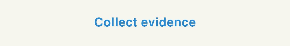 Collect evidence