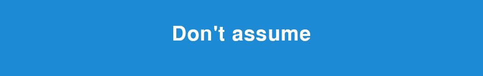 Don't assume