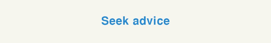 Seek advice